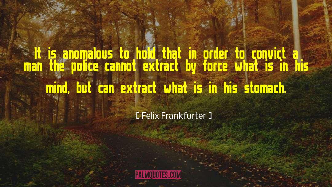 Felix Frankfurter Quotes: It is anomalous to hold
