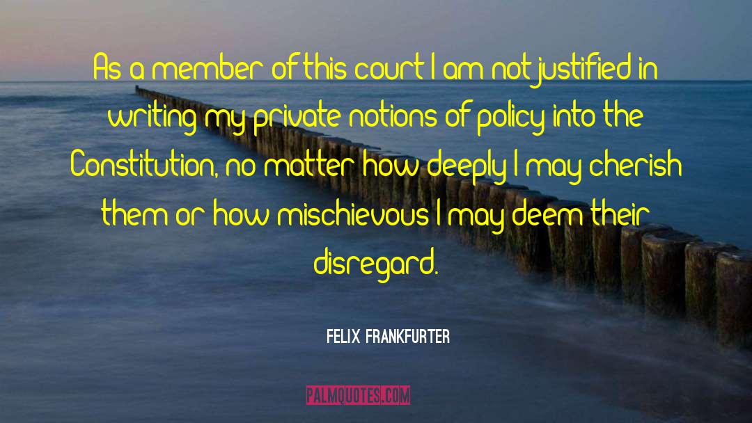 Felix Frankfurter Quotes: As a member of this