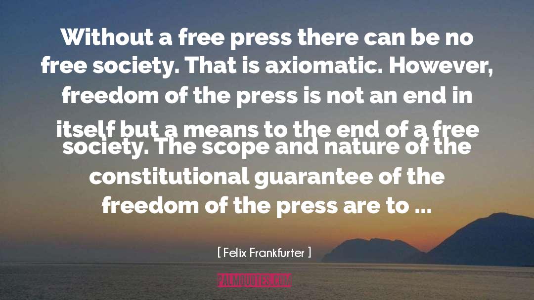 Felix Frankfurter Quotes: Without a free press there