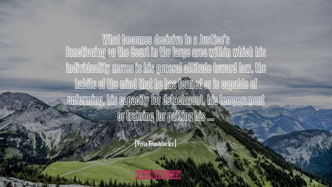 Felix Frankfurter Quotes: What becomes decisive to a