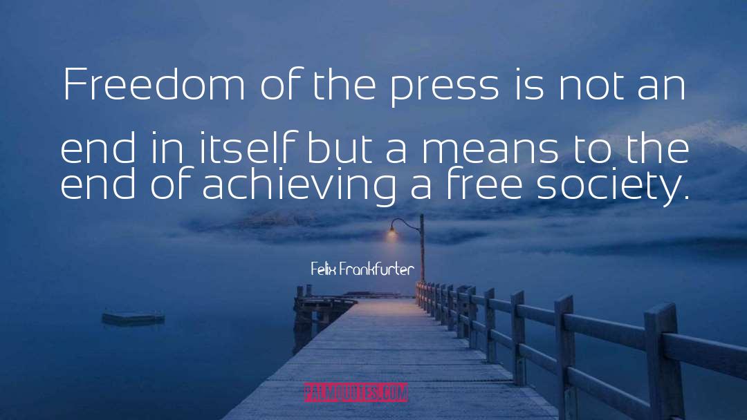 Felix Frankfurter Quotes: Freedom of the press is