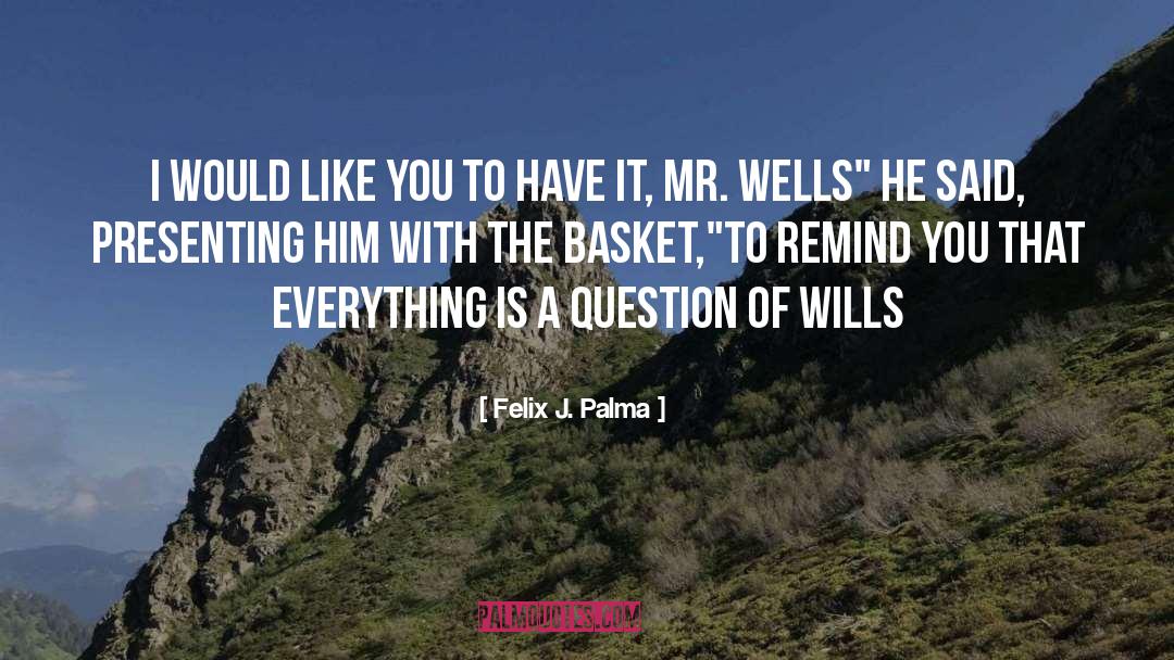 Felix J. Palma Quotes: I would like you to