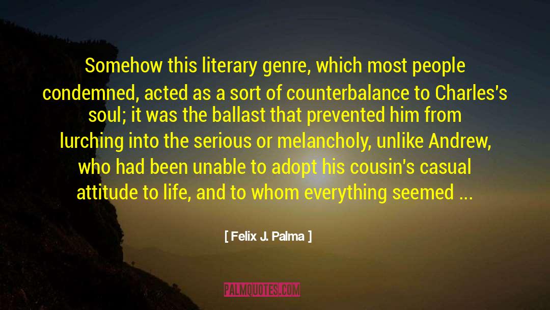 Felix J. Palma Quotes: Somehow this literary genre, which