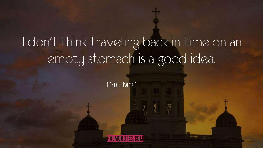 Felix J. Palma Quotes: I don't think traveling back