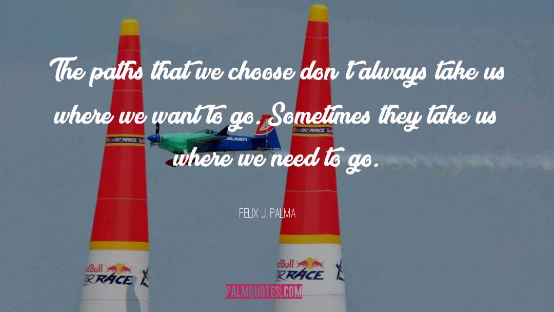 Felix J. Palma Quotes: The paths that we choose