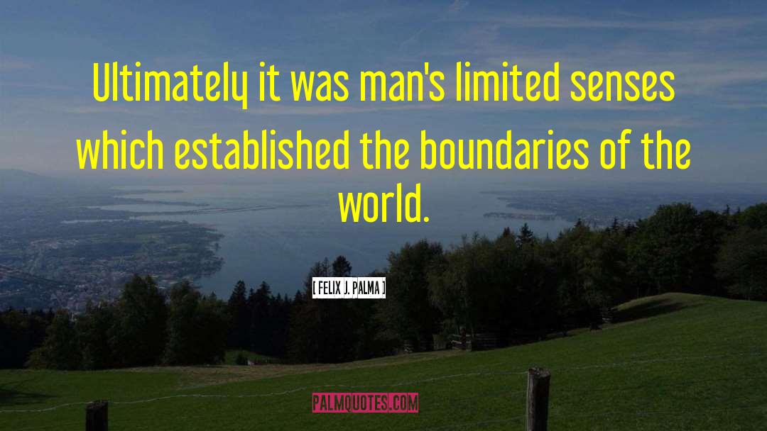 Felix J. Palma Quotes: Ultimately it was man's limited