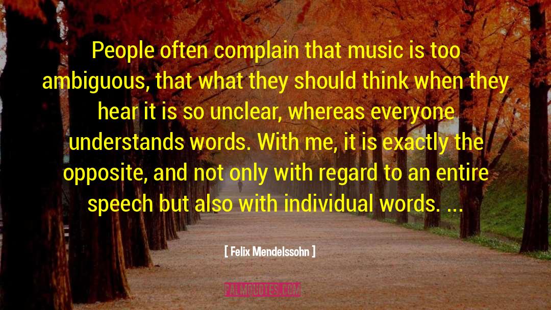 Felix Mendelssohn Quotes: People often complain that music