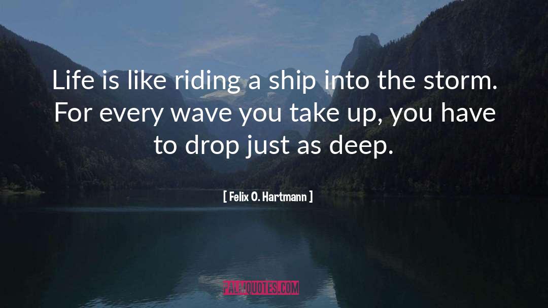 Felix O. Hartmann Quotes: Life is like riding a