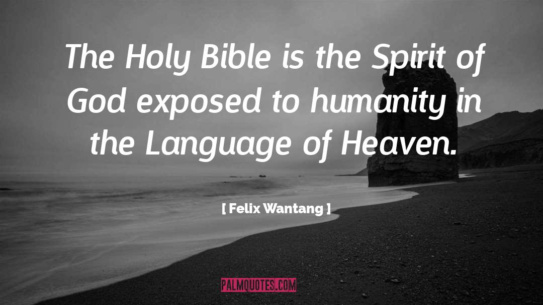Felix Wantang Quotes: The Holy Bible is the