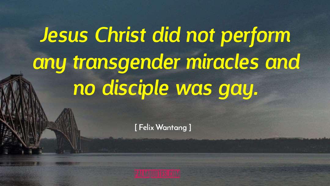 Felix Wantang Quotes: Jesus Christ did not perform