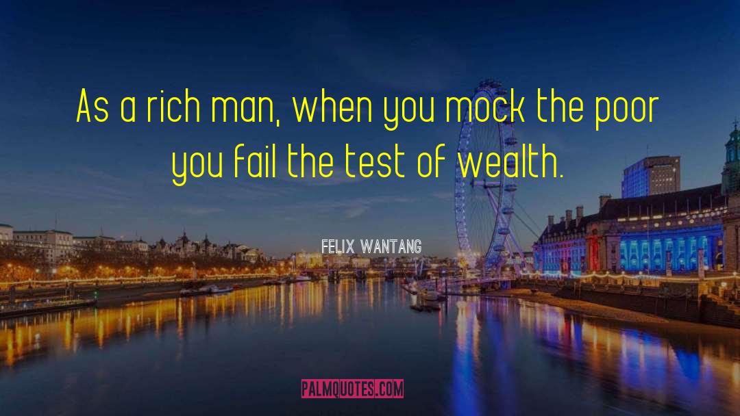 Felix Wantang Quotes: As a rich man, when