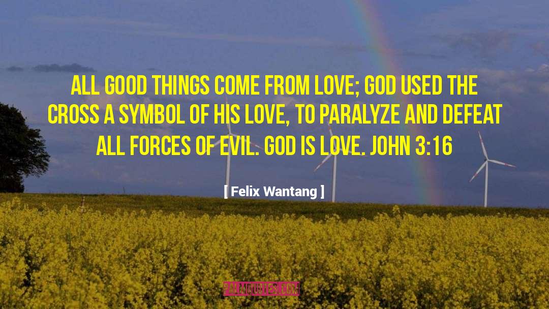 Felix Wantang Quotes: All good things come from