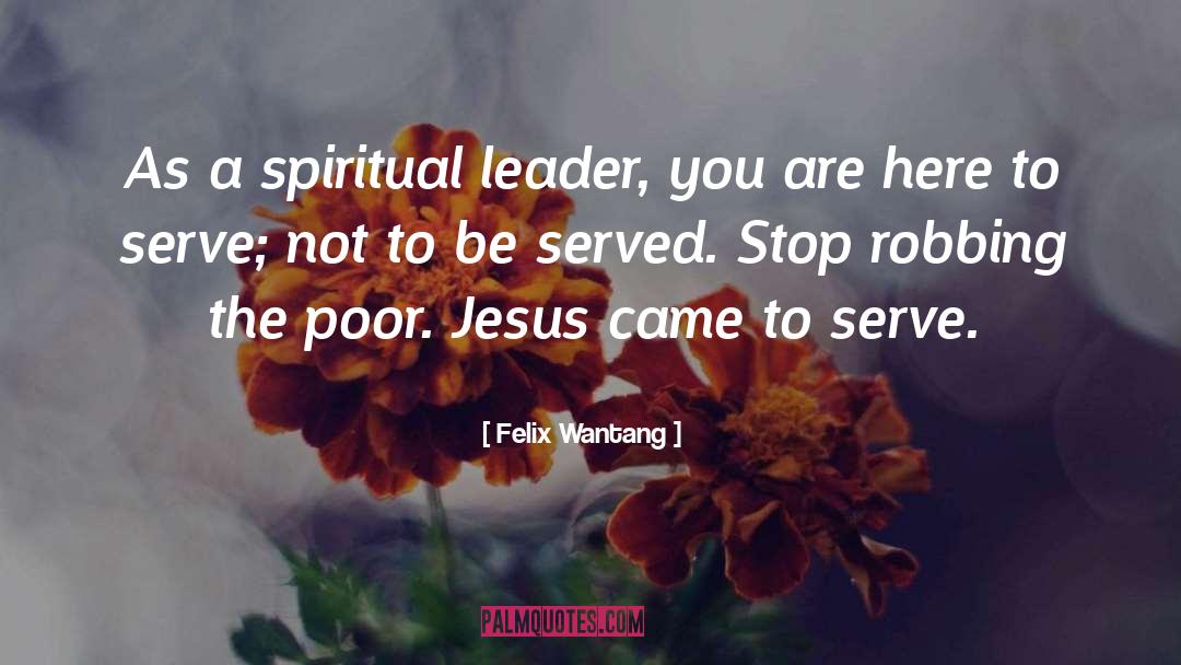 Felix Wantang Quotes: As a spiritual leader, you
