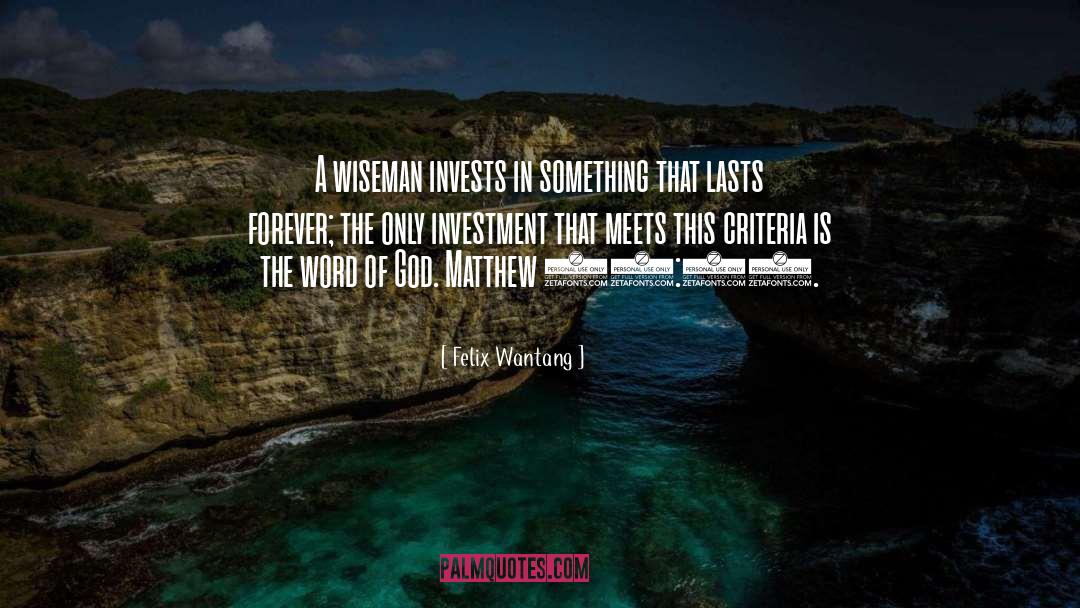 Felix Wantang Quotes: A wiseman invests in something