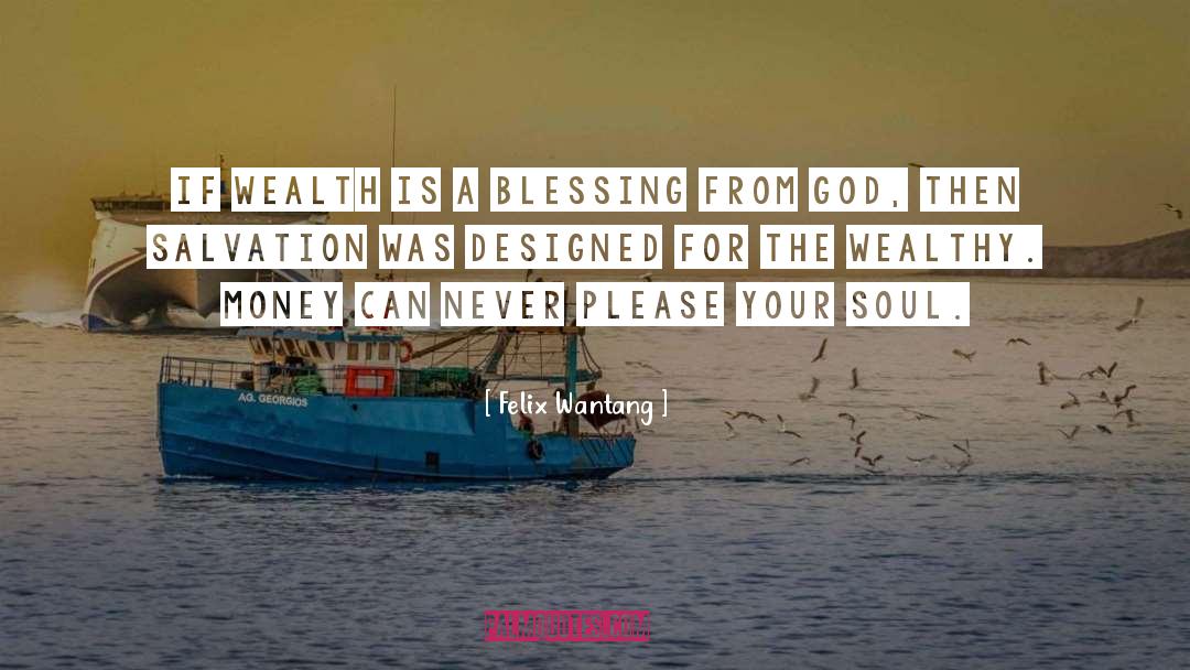 Felix Wantang Quotes: If wealth is a blessing