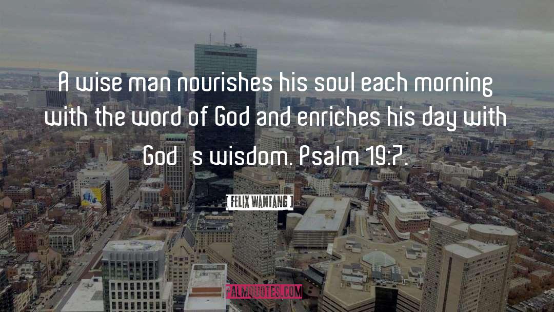 Felix Wantang Quotes: A wise man nourishes his