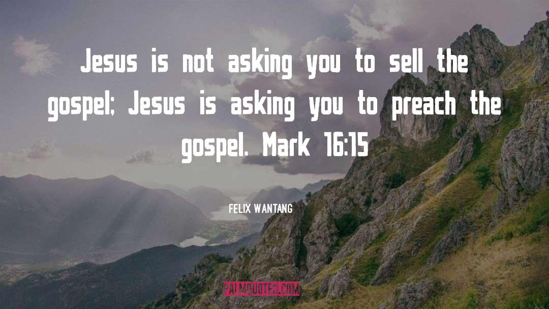 Felix Wantang Quotes: Jesus is not asking you