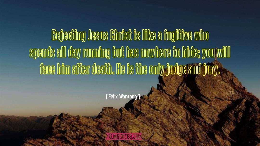 Felix Wantang Quotes: Rejecting Jesus Christ is like