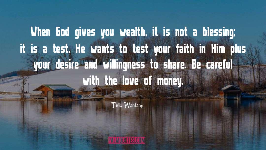 Felix Wantang Quotes: When God gives you wealth,
