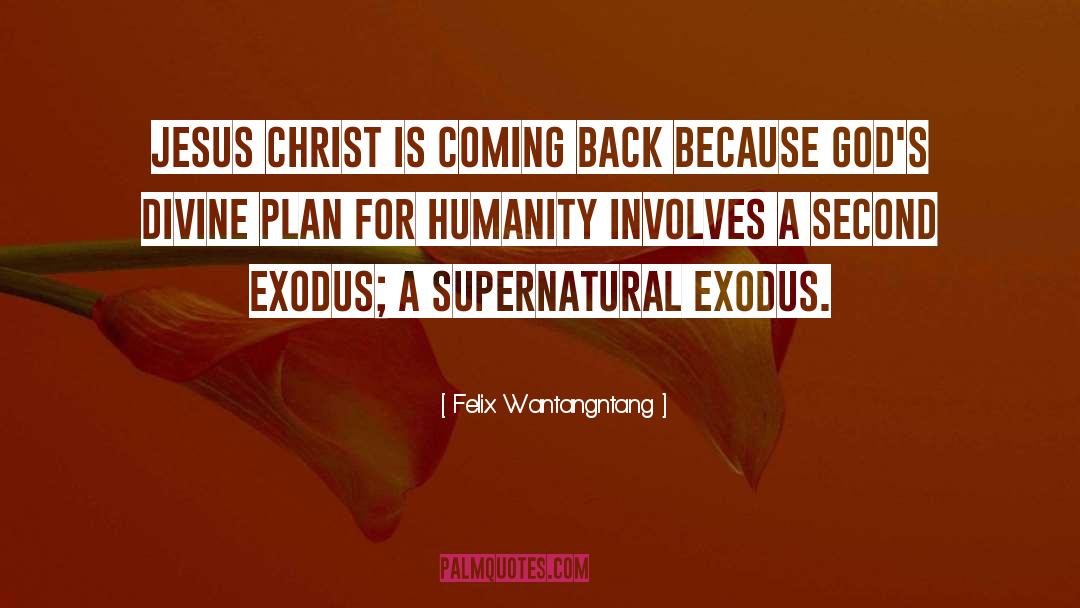 Felix Wantangntang Quotes: Jesus Christ is coming back