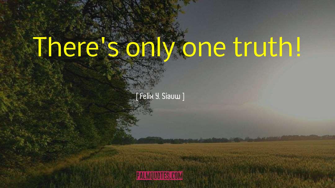 Felix Y. Siauw Quotes: There's only one truth!