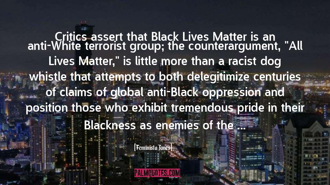 Feminista Jones Quotes: Critics assert that Black Lives