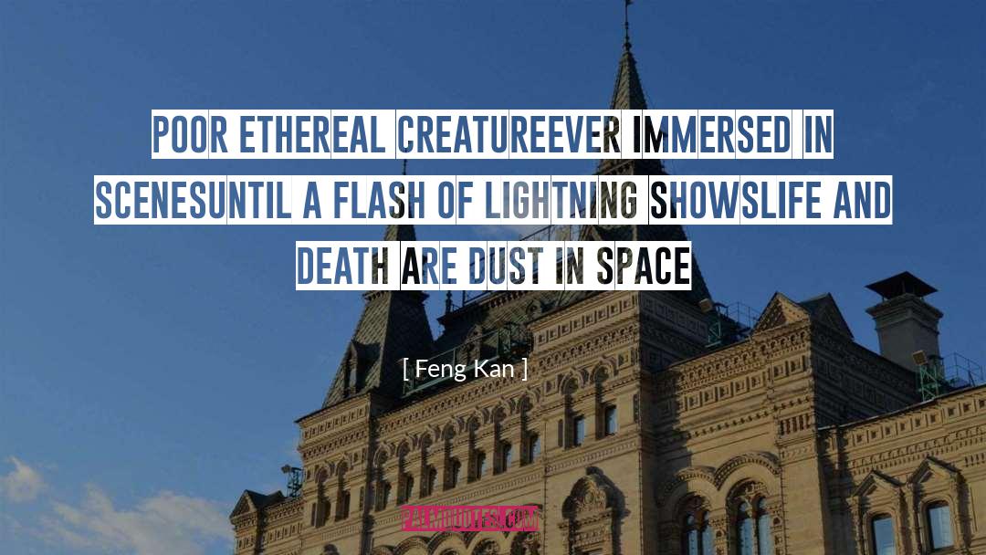 Feng Kan Quotes: poor ethereal creature<br />ever immersed