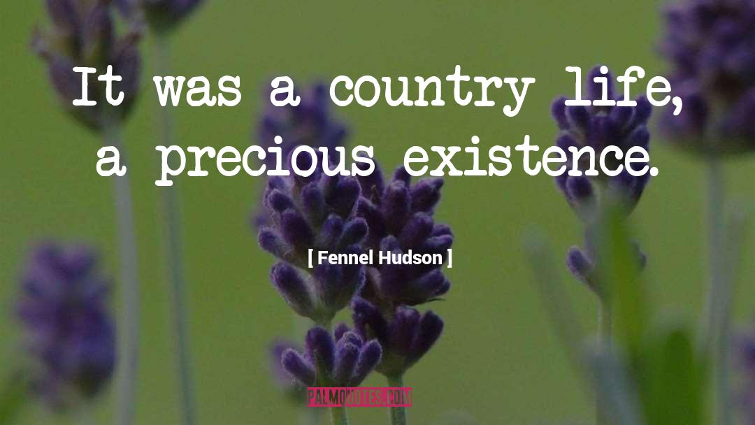 Fennel Hudson Quotes: It was a country life,