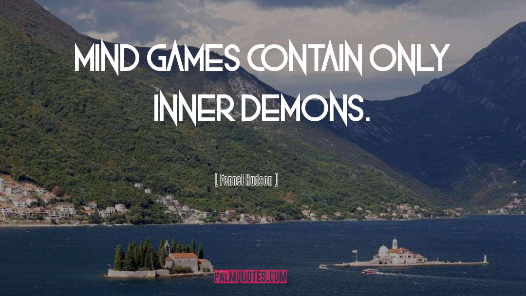 Fennel Hudson Quotes: Mind games contain only inner