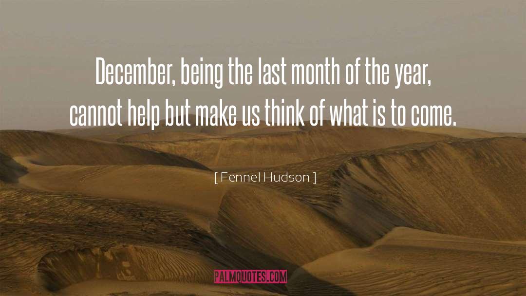 Fennel Hudson Quotes: December, being the last month