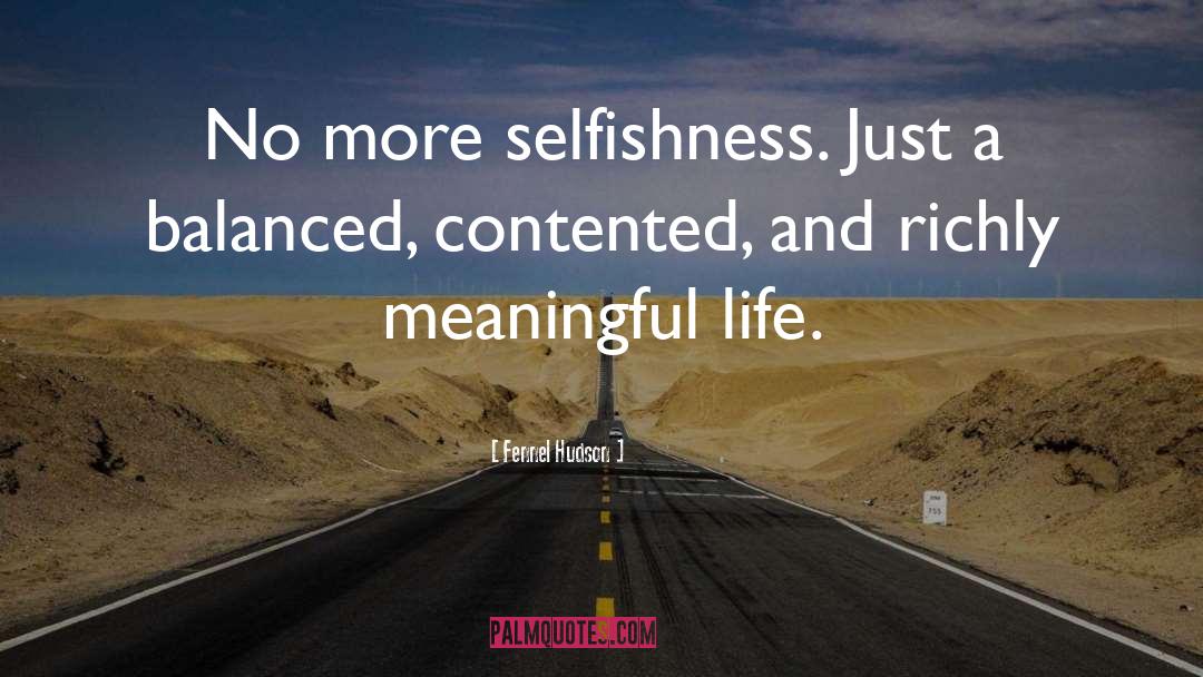 Fennel Hudson Quotes: No more selfishness. Just a