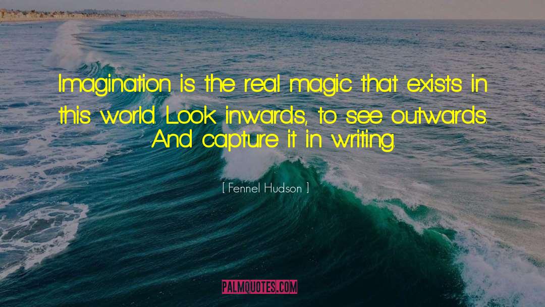 Fennel Hudson Quotes: Imagination is the real magic