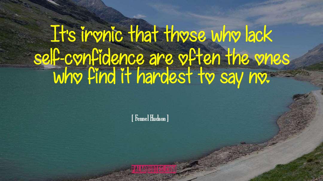 Fennel Hudson Quotes: It's ironic that those who