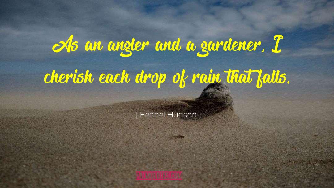 Fennel Hudson Quotes: As an angler and a