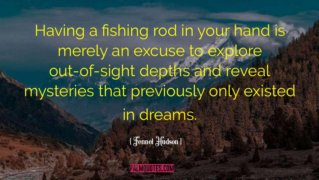 Fennel Hudson Quotes: Having a fishing rod in
