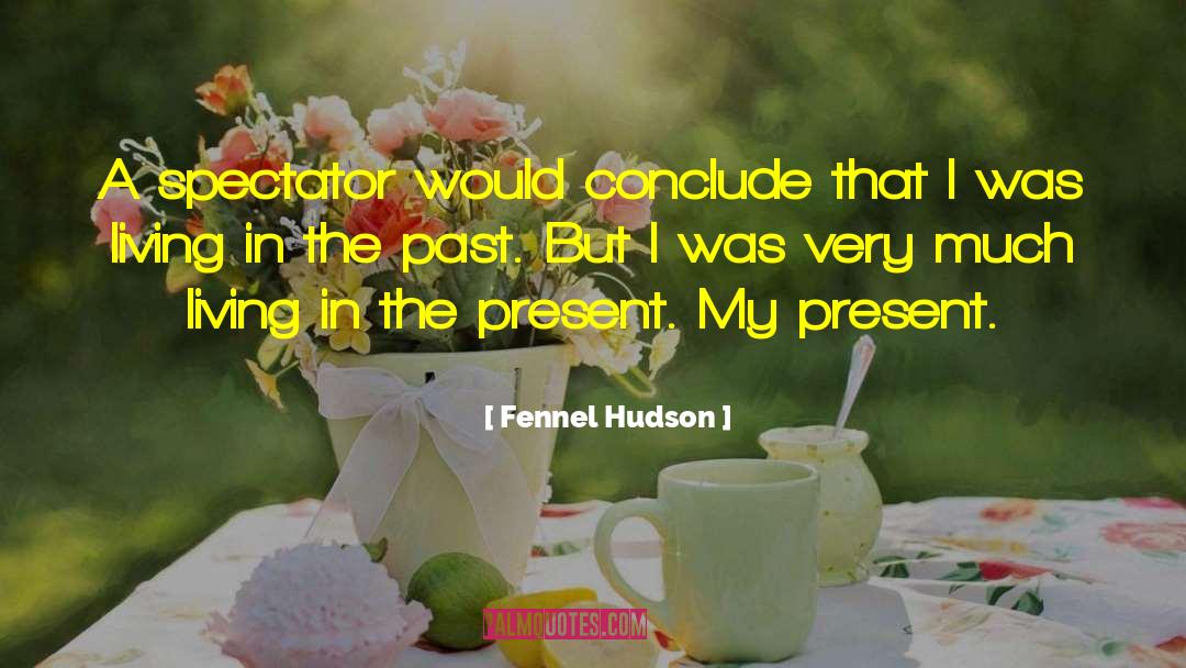 Fennel Hudson Quotes: A spectator would conclude that