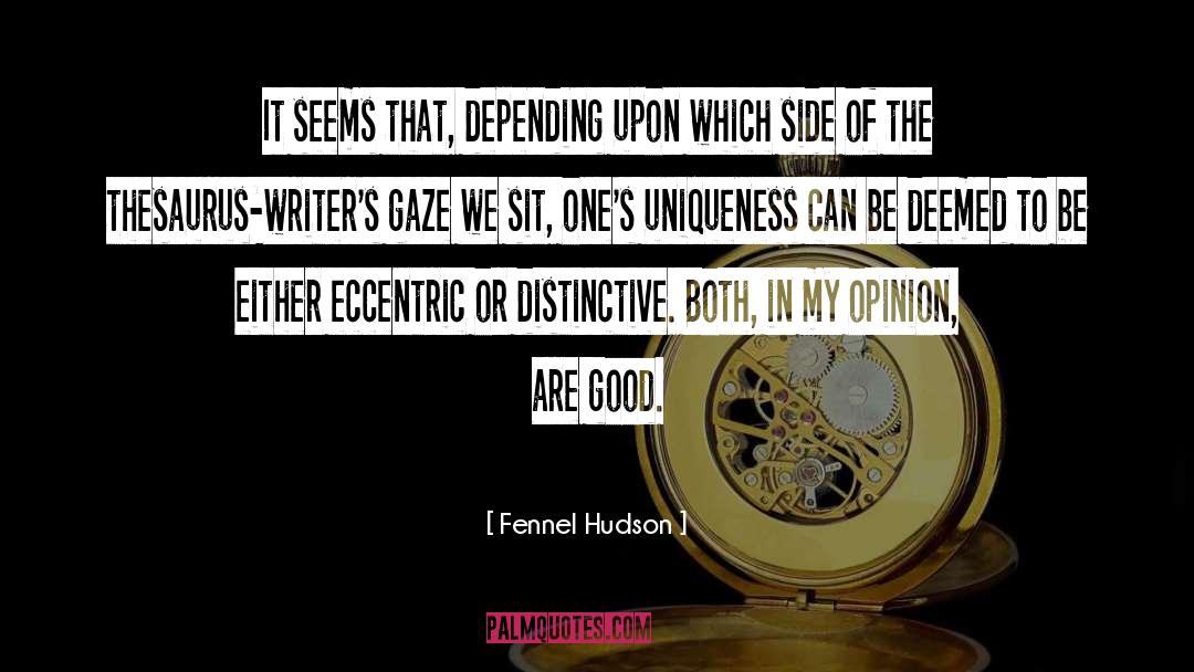 Fennel Hudson Quotes: It seems that, depending upon