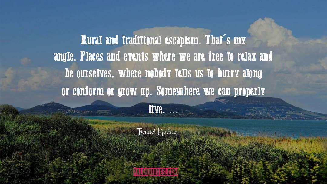 Fennel Hudson Quotes: Rural and traditional escapism. That's