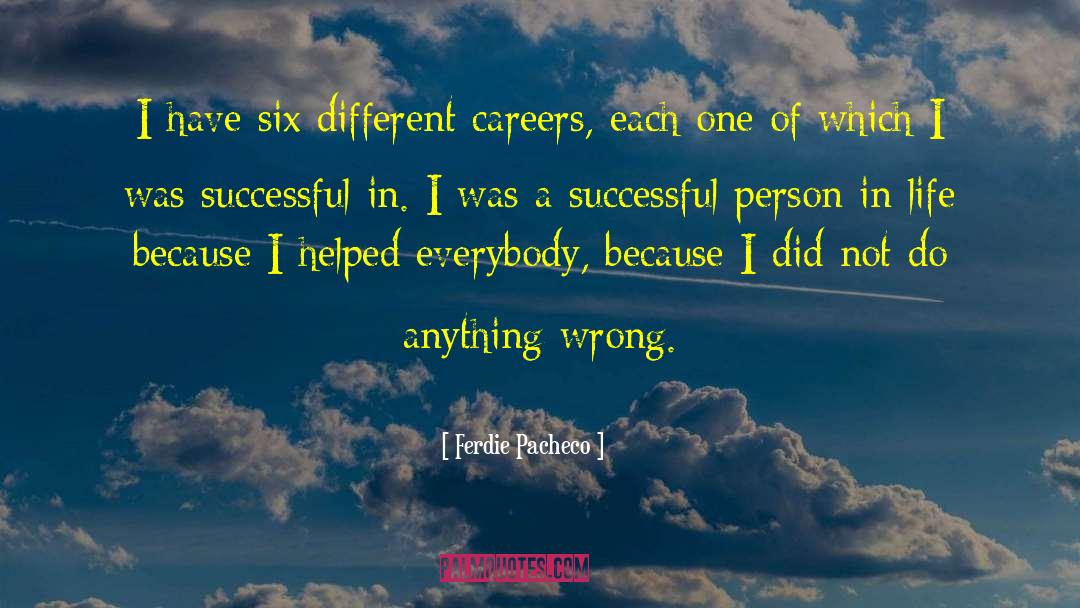 Ferdie Pacheco Quotes: I have six different careers,