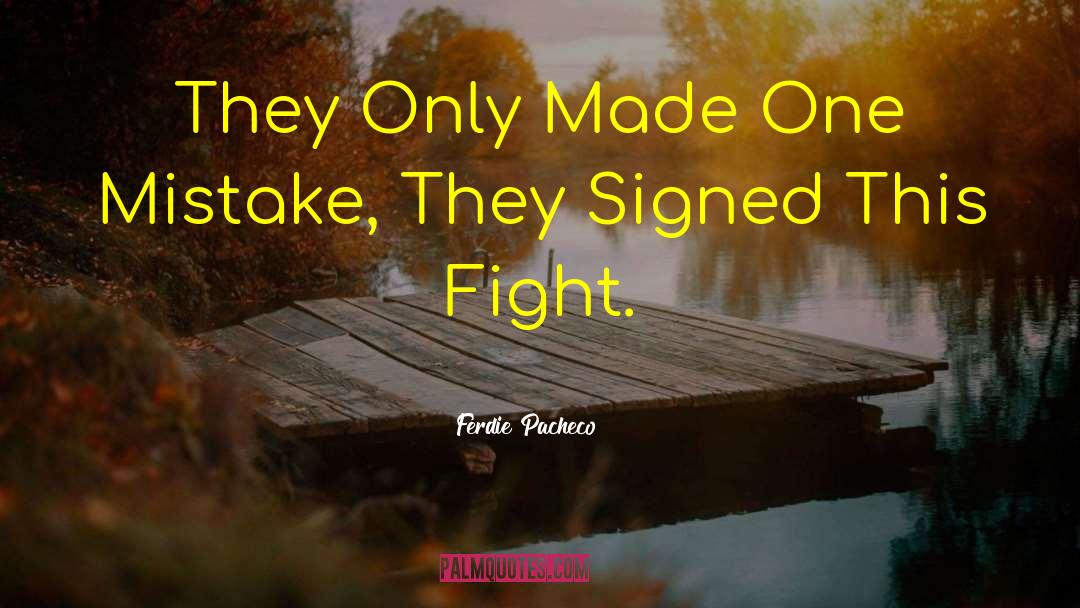 Ferdie Pacheco Quotes: They Only Made One Mistake,