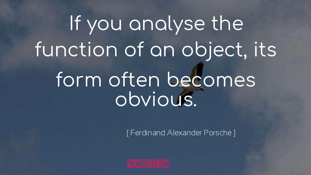 Ferdinand Alexander Porsche Quotes: If you analyse the function