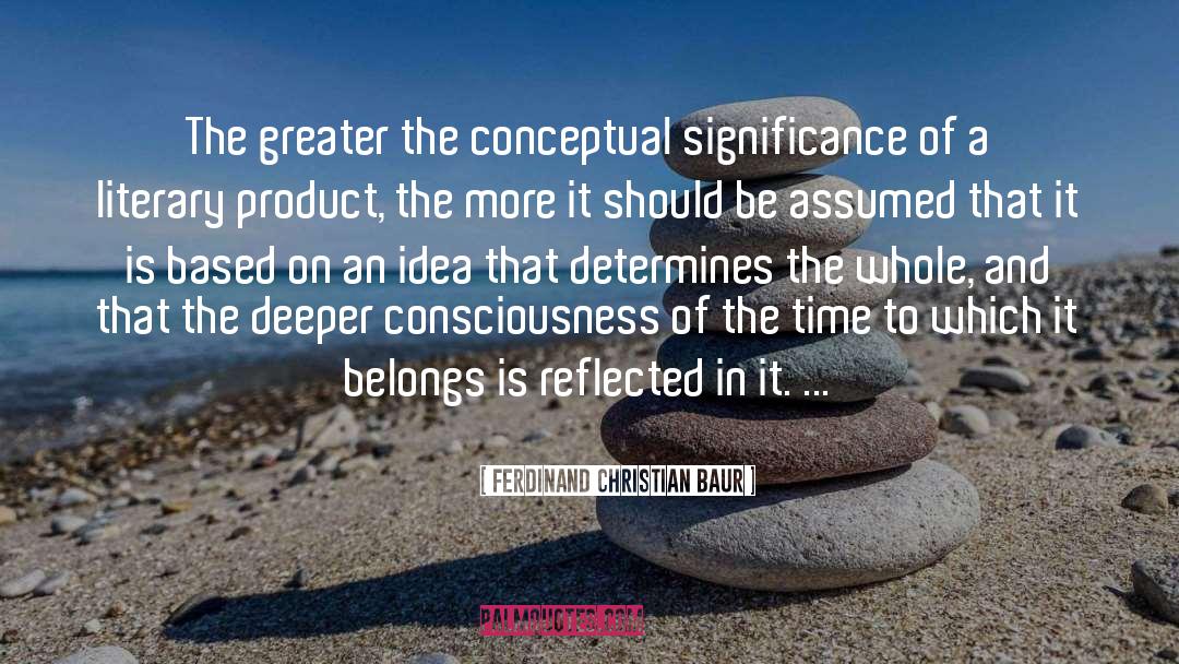 Ferdinand Christian Baur Quotes: The greater the conceptual significance