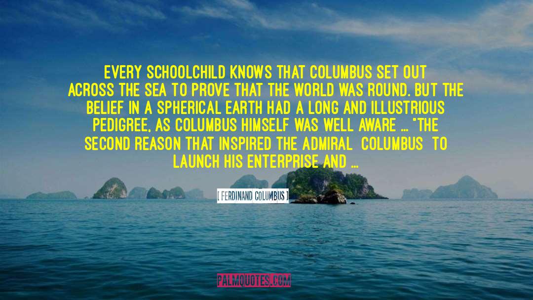 Ferdinand Columbus Quotes: Every schoolchild knows that Columbus