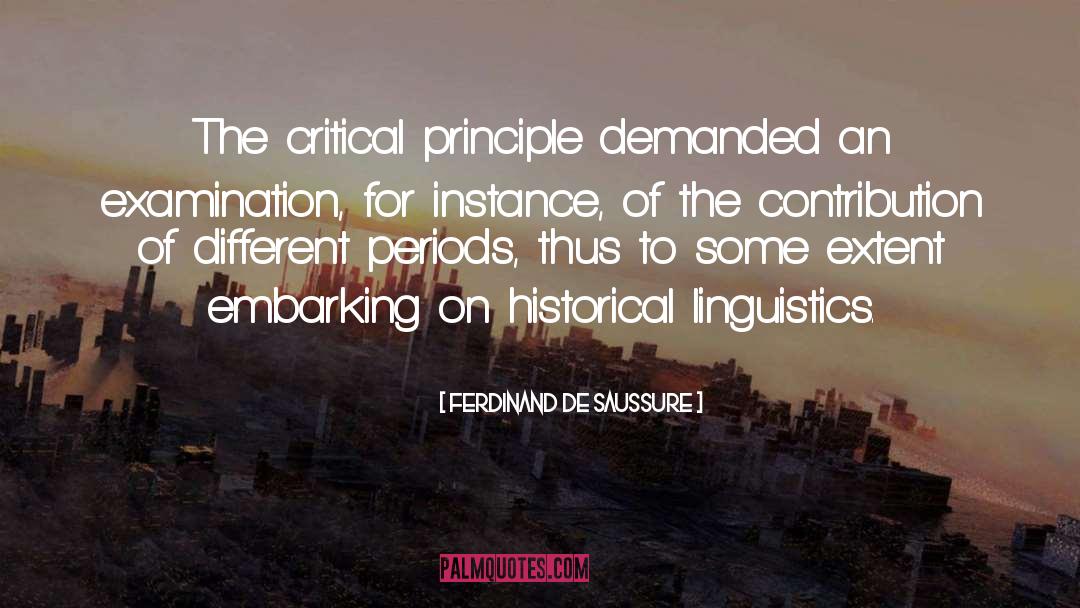 Ferdinand De Saussure Quotes: The critical principle demanded an