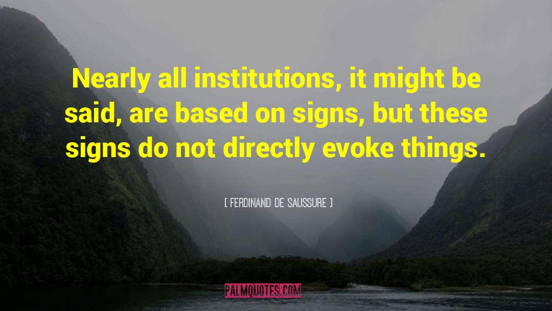 Ferdinand De Saussure Quotes: Nearly all institutions, it might