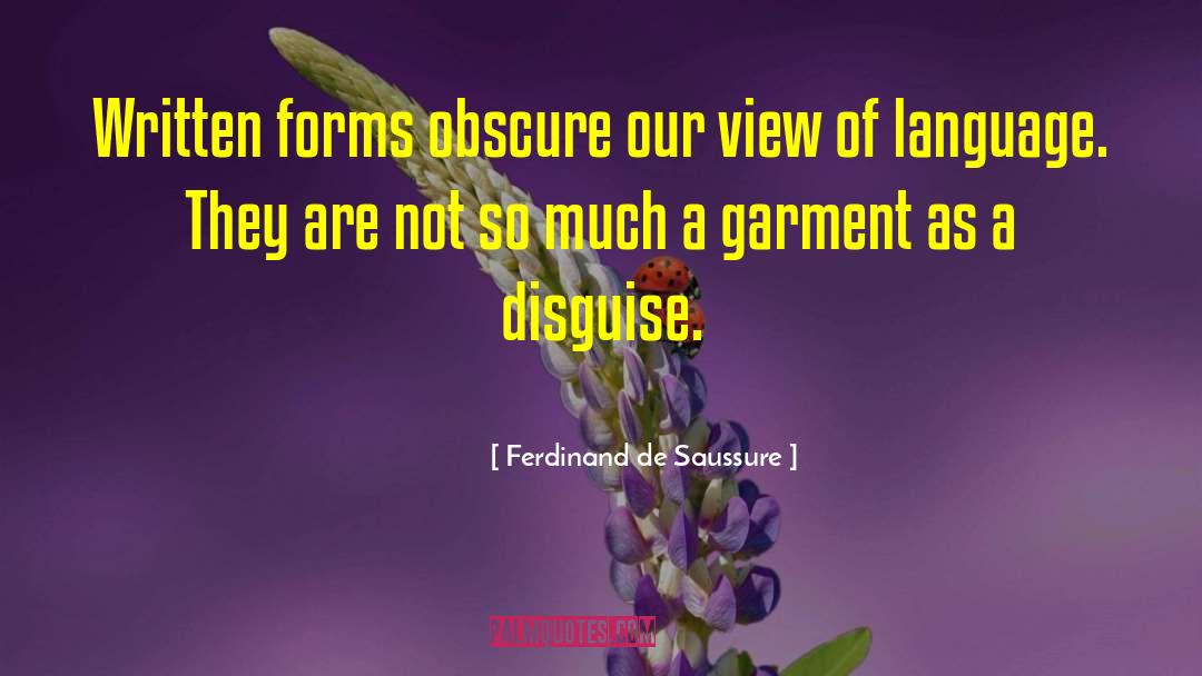 Ferdinand De Saussure Quotes: Written forms obscure our view
