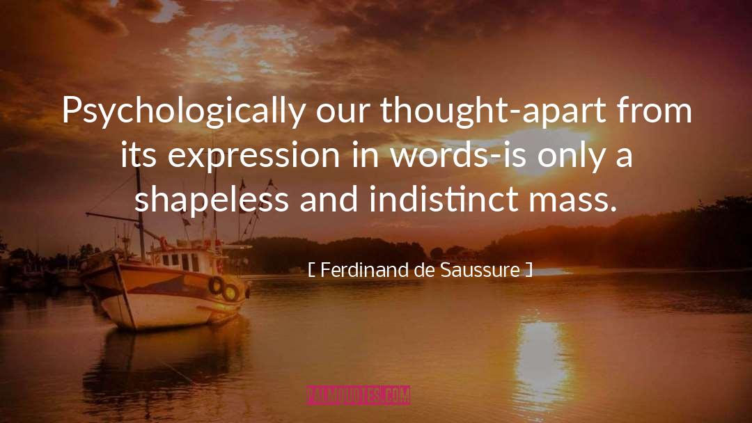 Ferdinand De Saussure Quotes: Psychologically our thought-apart from its