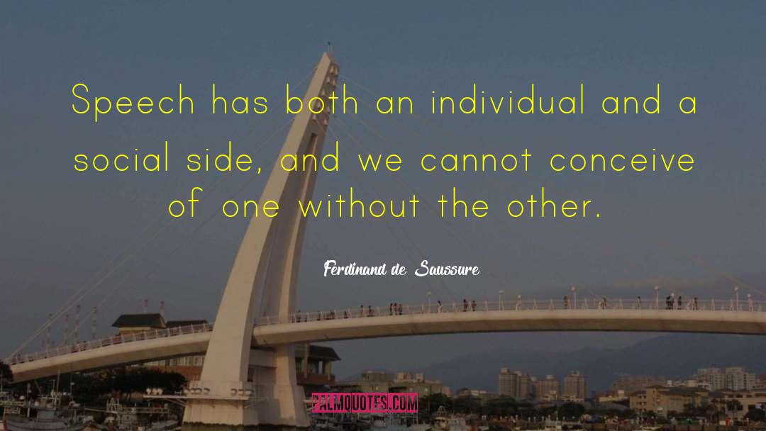 Ferdinand De Saussure Quotes: Speech has both an individual