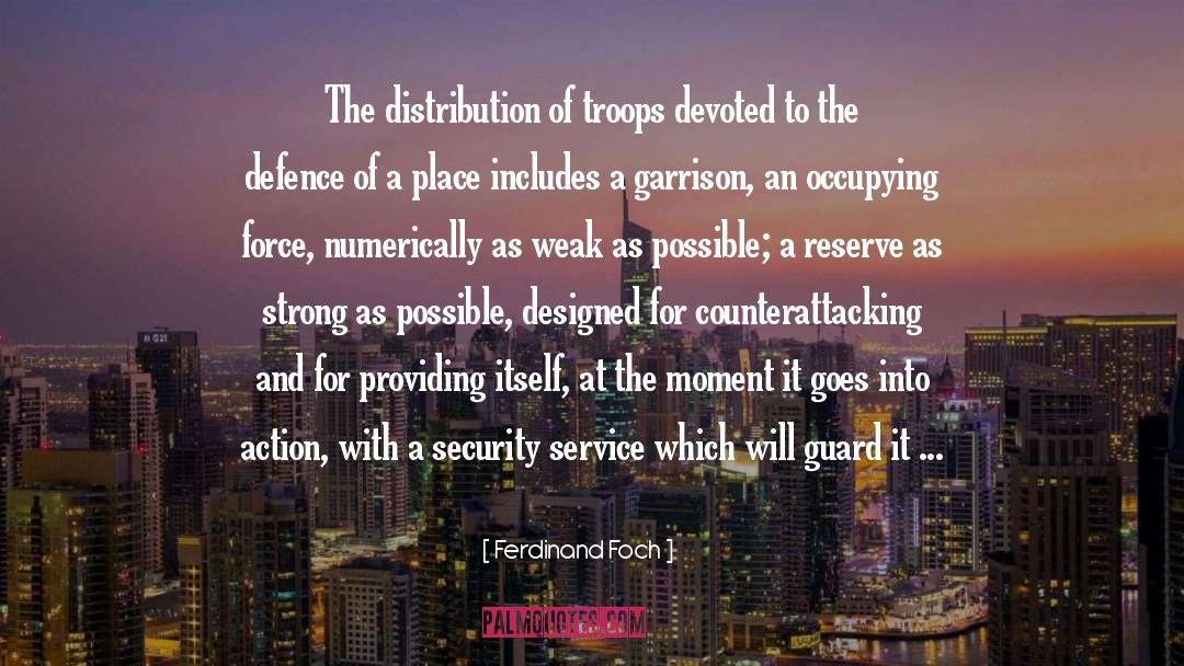 Ferdinand Foch Quotes: The distribution of troops devoted