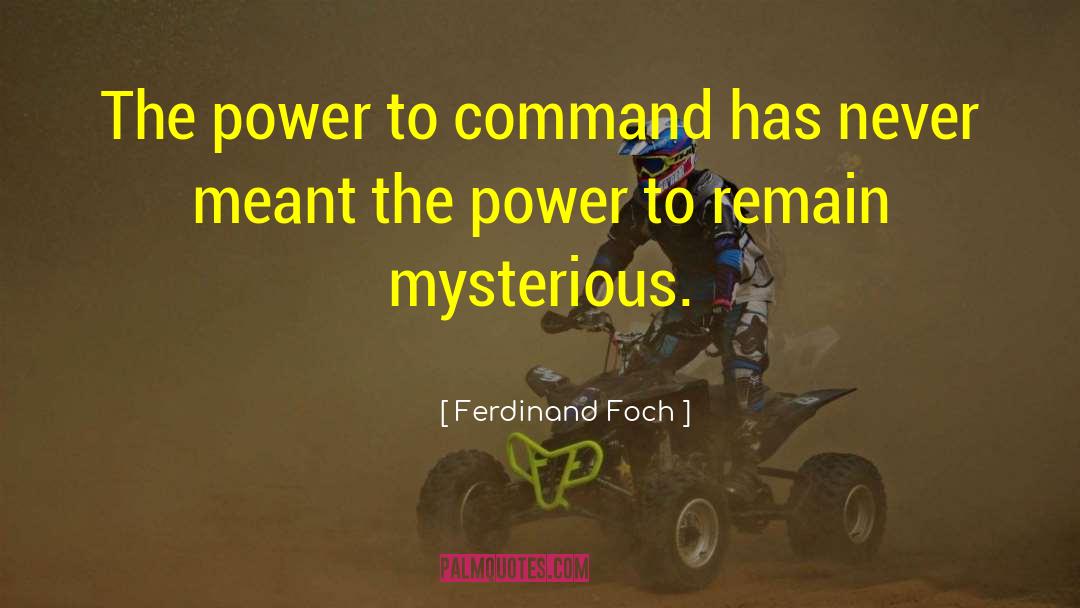 Ferdinand Foch Quotes: The power to command has